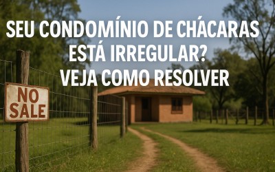 Seu condomínio de chácaras está irregular? Veja como resolver